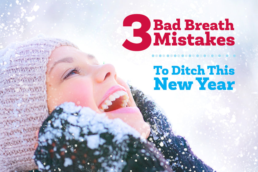 3 Bad Breath Mistakes to Ditch This New Year