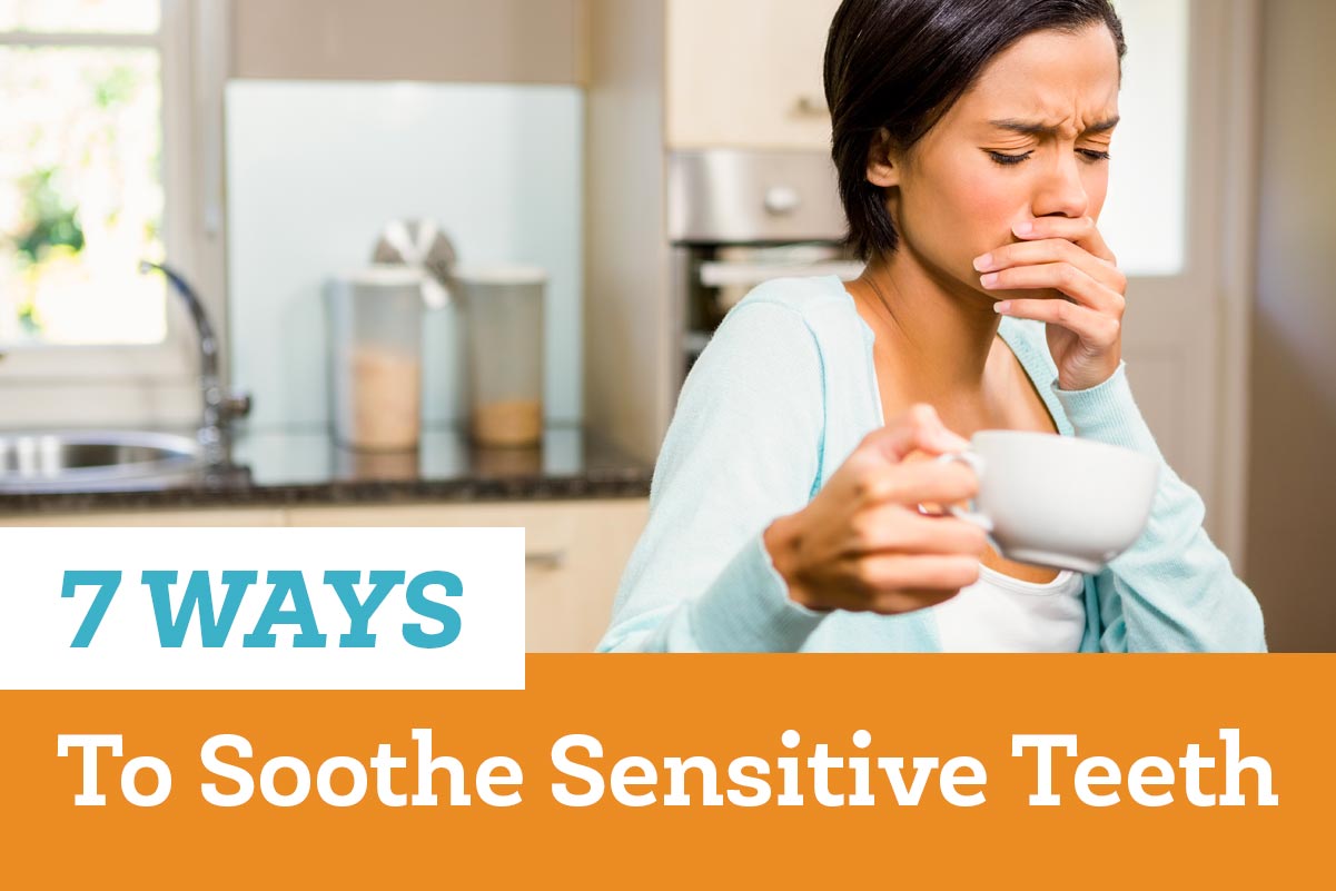 7 Ways to Soothe Sensitive Teeth