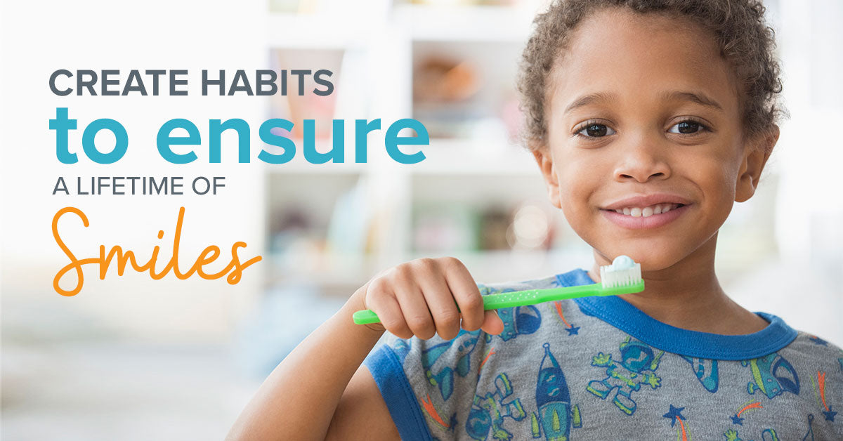 Create Habits to Ensure a Lifetime of Smiles